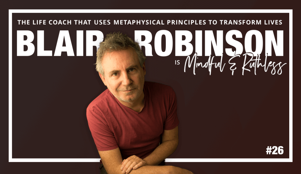 The Life Coach that uses metaphysical principles to transform lives (w/ Coach Blair Robinson)