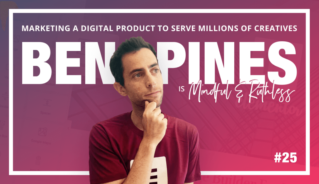 Marketing A Digital Product To Serve Millions Of Creatives (W/ CMO Of Elementor – Ben Pines)