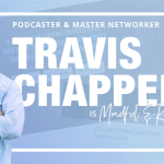 Networking Tips that will Boost Your Business (w/ Travis Chappel, Founder of the Build Your Network Podcast)