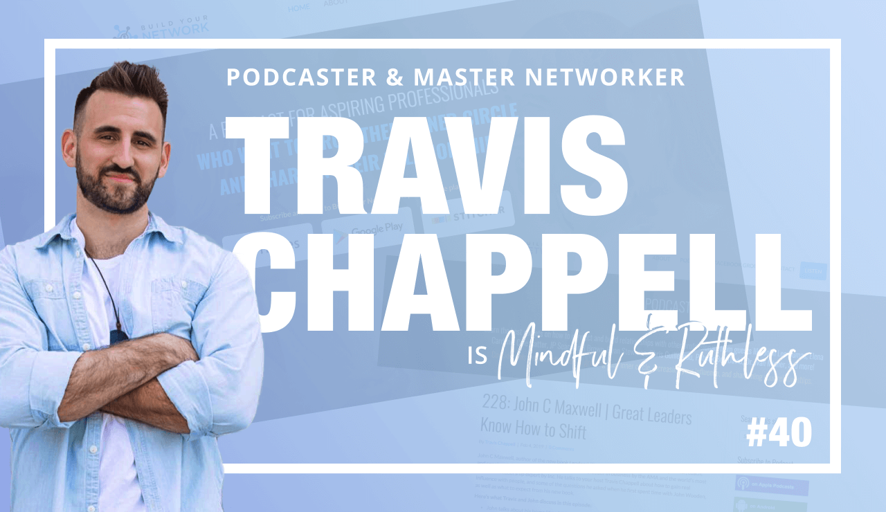 Networking Tips that will Boost Your Business (w/ Travis Chappel, Founder of the Build Your Network Podcast)